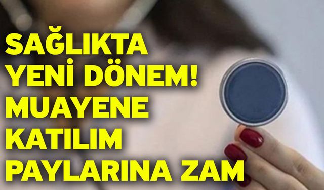 Sağlıkta yeni dönem! Muayene katılım paylarına zam