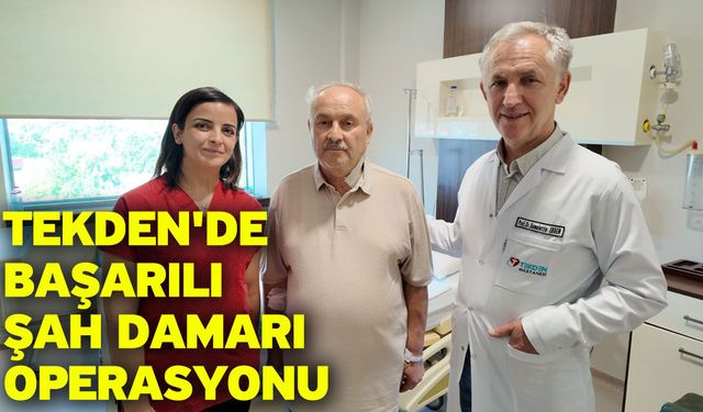 Tekden'de Başarılı Şah Damarı Operasyonu