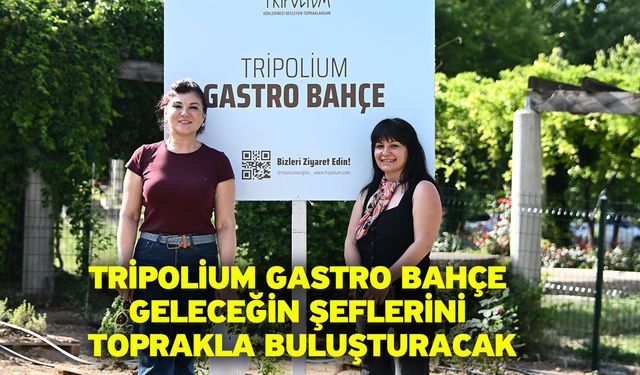 Tripolium Gastro Bahçe Geleceğin Şeflerini Toprakla Buluşturacak