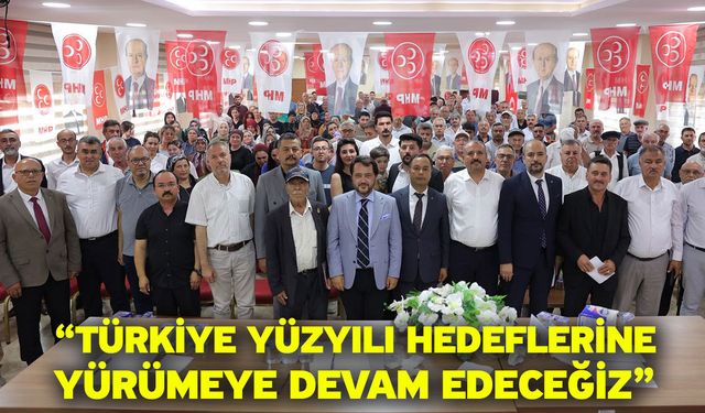 “Türkiye yüzyılı hedeflerine yürümeye devam edeceğiz”