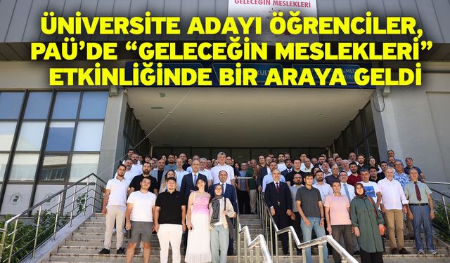 Üniversite Adayı Öğrenciler, PAÜ’de “Geleceğin Meslekleri” Etkinliğinde Bir Araya Geldi