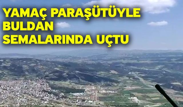Yamaç paraşütüyle Buldan semalarında uçtu
