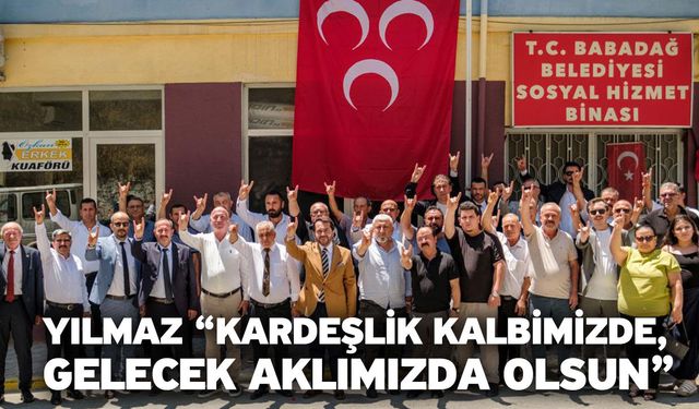 Yılmaz “Kardeşlik kalbimizde, gelecek aklımızda olsun”