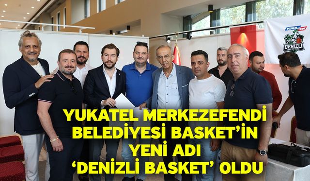 Yukatel Merkezefendi Belediyesi Basket’in yeni adı ‘Denizli Basket’ oldu