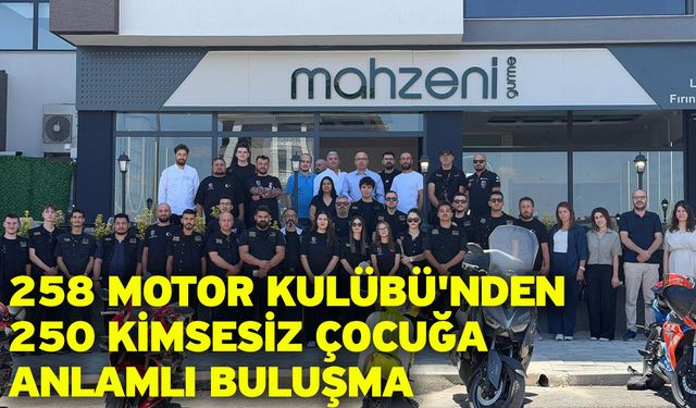258 Motor Kulübü'nden 250 Kimsesiz Çocuğa Anlamlı Buluşma