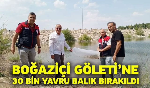 Boğaziçi Göleti’ne 30 Bin Yavru Balık Bırakıldı