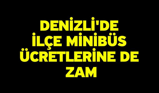 Denizli'de İlçe Minibüs Ücretlerine de Zam