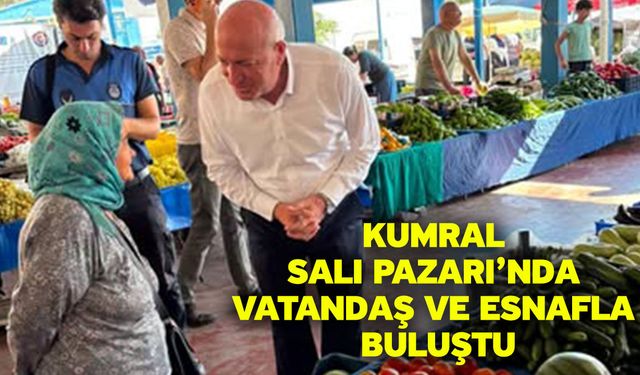 Kumral Salı Pazarı’nda Vatandaş ve Esnafla Buluştu