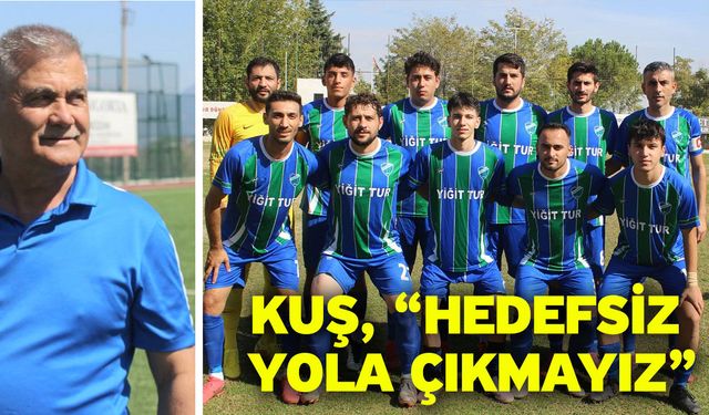 Kuş, “Hedefsiz yola çıkmayız”