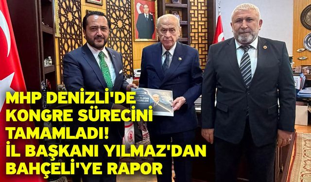 MHP Denizli'de Kongre Sürecini Tamamladı! İl Başkanı Yılmaz'dan Bahçeli'ye Rapor