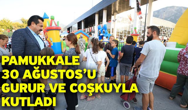 Pamukkale 30 Ağustos’u Gurur Ve Coşkuyla Kutladı