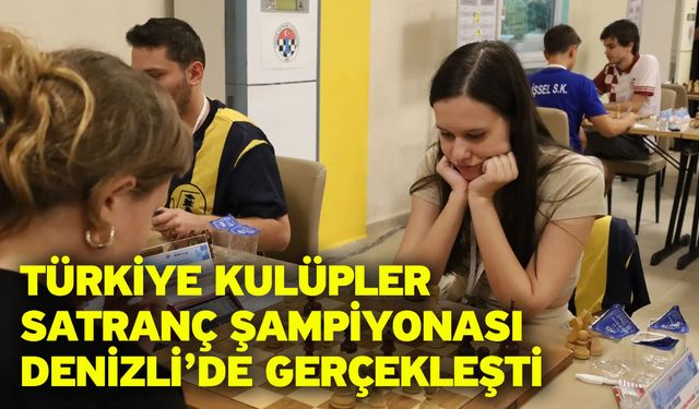 Türkiye Kulüpler Satranç Şampiyonası Denizli’de gerçekleşti
