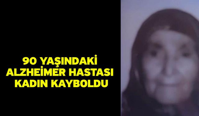 90 yaşındaki Alzheimer hastası kadın kayboldu