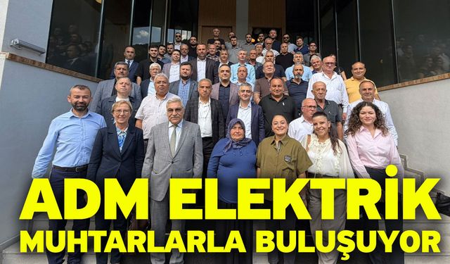Adm Elektrik muhtarlarla buluşuyor