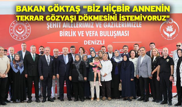 Bakan Göktaş "Biz hiçbir annenin tekrar gözyaşı dökmesini istemiyoruz"