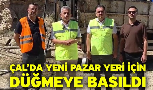 Çal’da yeni pazar yeri için düğmeye basıldı