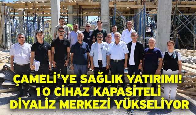 Çameli’ye sağlık yatırımı! 10 cihaz kapasiteli Diyaliz Merkezi yükseliyor