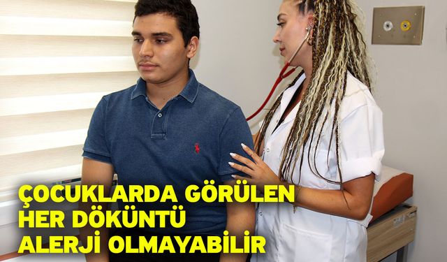 Çocuklarda görülen her döküntü alerji olmayabilir
