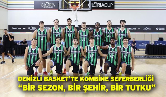 Denizli Basket’te Kombine Seferberliği “Bir Sezon, Bir Şehir, Bir Tutku”