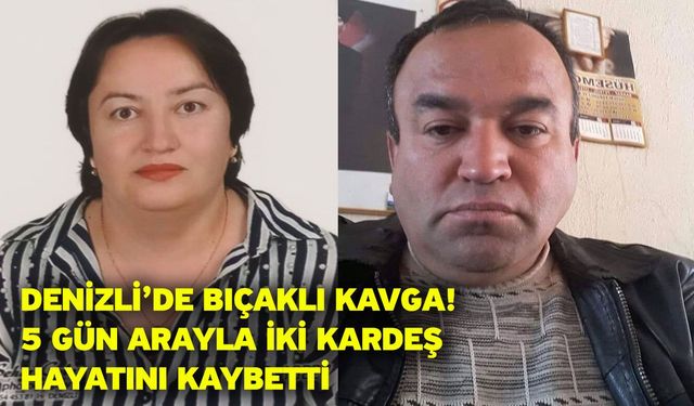 Denizli’de Bıçaklı Kavga! 5 Gün Arayla İki Kardeş Hayatını Kaybetti