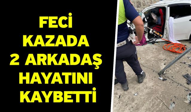 Denizli'de ki feci kazada 2 arkadaş hayatını kaybetti