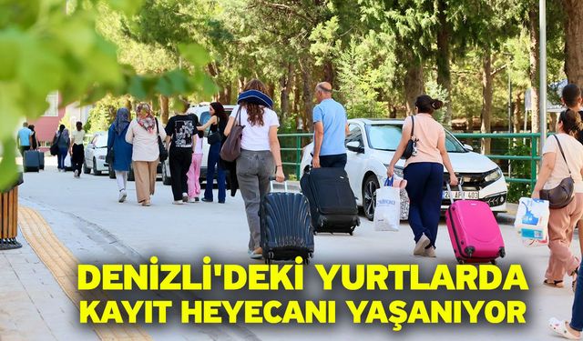 Denizli'deki yurtlarda kayıt heyecanı yaşanıyor