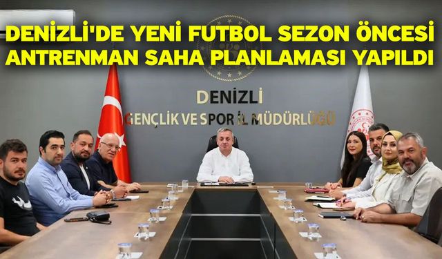 Denizli'de yeni futbol sezon öncesi antrenman saha planlaması yapıldı