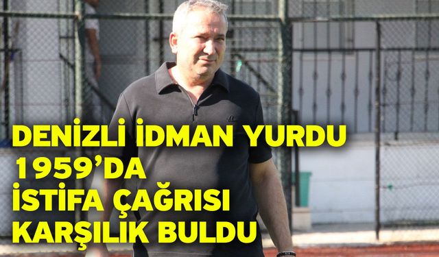 Denizli İdman Yurdu 1959’da istifa çağrısı karşılık buldu