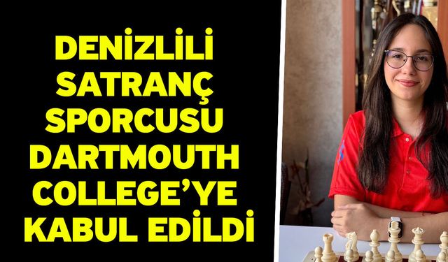 Denizlili satranç sporcusu Dartmouth College’ye kabul edildi