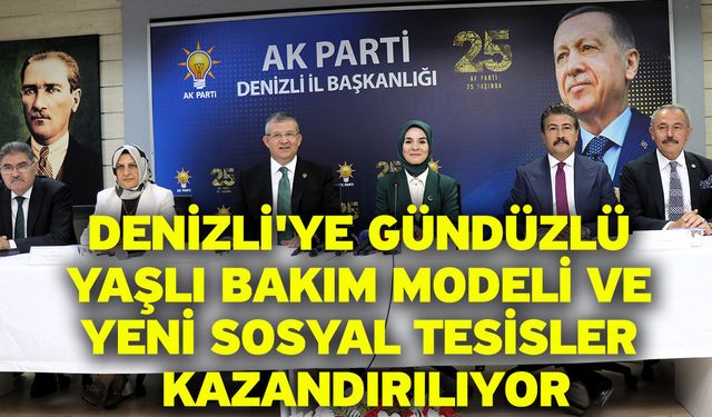Denizli'ye gündüzlü yaşlı bakım modeli ve yeni sosyal tesisler kazandırılıyor