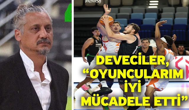 Deveciler, “Oyuncularım iyi mücadele etti”