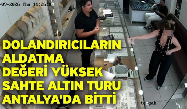 Dolandırıcıların aldatma değeri yüksek sahte altın turu Antalya'da bitti