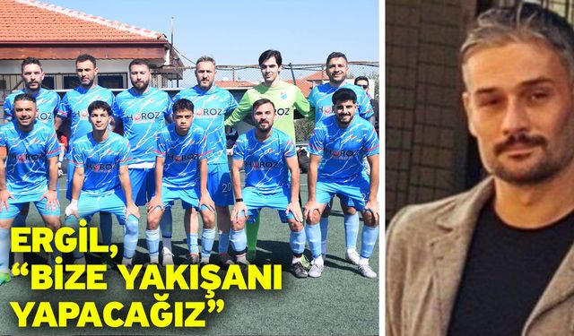 Ergil, “Bize yakışanı yapacağız”