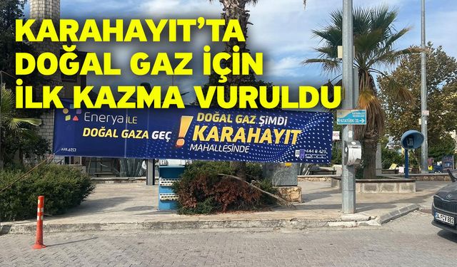 Karahayıt’ta doğal gaz için ilk kazma vuruldu