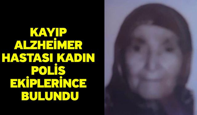 Kayıp Alzheimer Hastası Kadın Polis Ekiplerince Bulundu