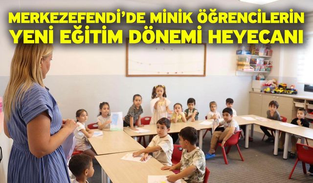 Merkezefendi’de Minik Öğrencilerin Yeni Eğitim Dönemi Heyecanı