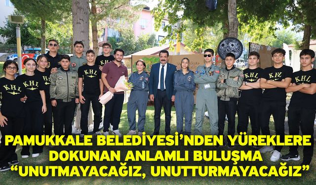Pamukkale Belediyesi’nden yüreklere dokunan anlamlı buluşma “Unutmayacağız, unutturmayacağız”