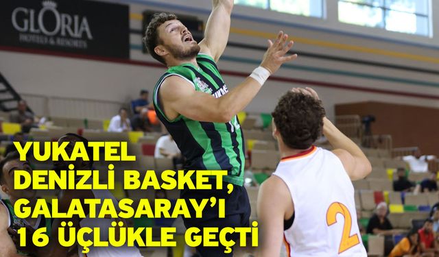 Yukatel Denizli Basket, Galatasaray’ı 16 Üçlükle Geçti