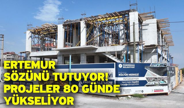 Ertemur sözünü tutuyor! Projeler 80 günde yükseliyor