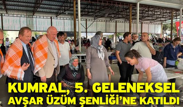Kumral, 5. Geleneksel Avşar Üzüm Şenliği’ne Katıldı