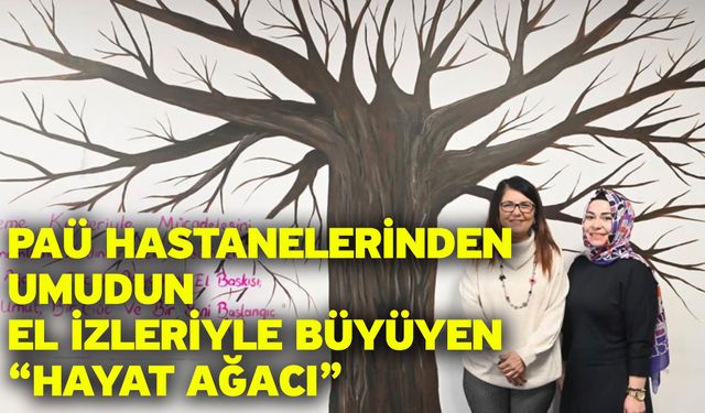 PAÜ Hastanelerinden Umudun El İzleriyle Büyüyen “Hayat Ağacı”