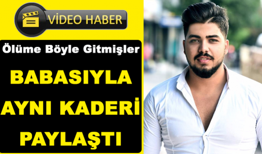 BABASIYLA AYNI KADERİ PAYLAŞTI