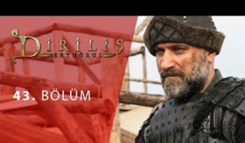 Diriliş Ertuğrul 43. bölüm