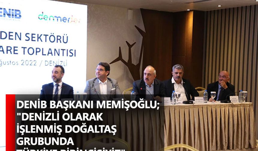 DENİB Başkanı Memişoğlu; "Denizli olarak işlenmiş doğaltaş grubunda Türkiye birincisiyiz"