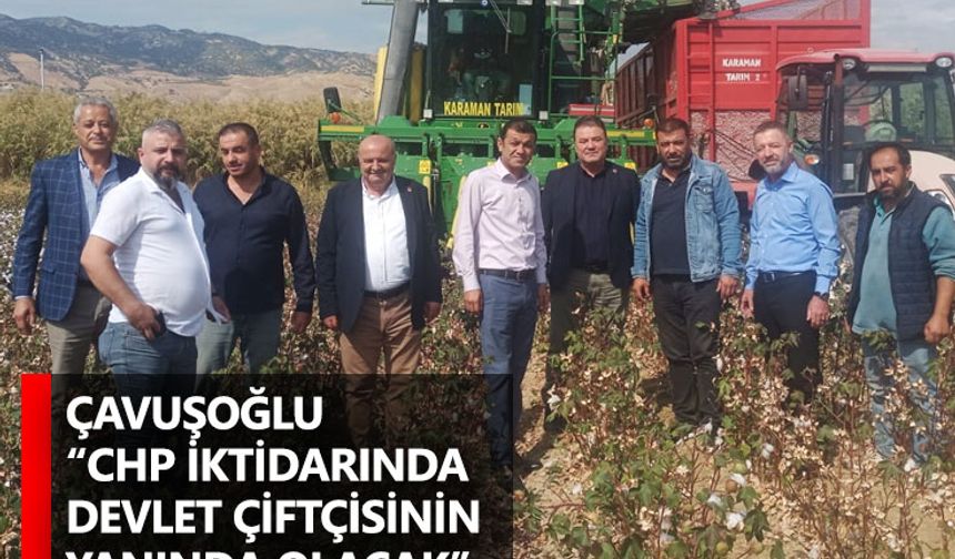 Çavuşoğlu “CHP iktidarında devlet çiftçisinin yanında olacak”