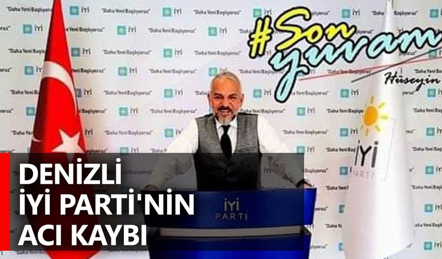 Denizli İyi Parti'nin Acı Kaybı