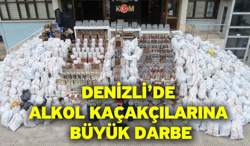Denizli’de alkol kaçakçılarına büyük darbe