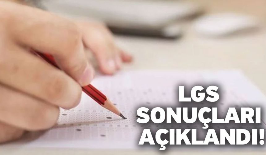 LGS sonuçları açıklandı!