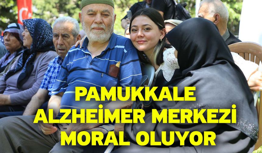 Pamukkale Alzheimer Merkezi Moral Oluyor