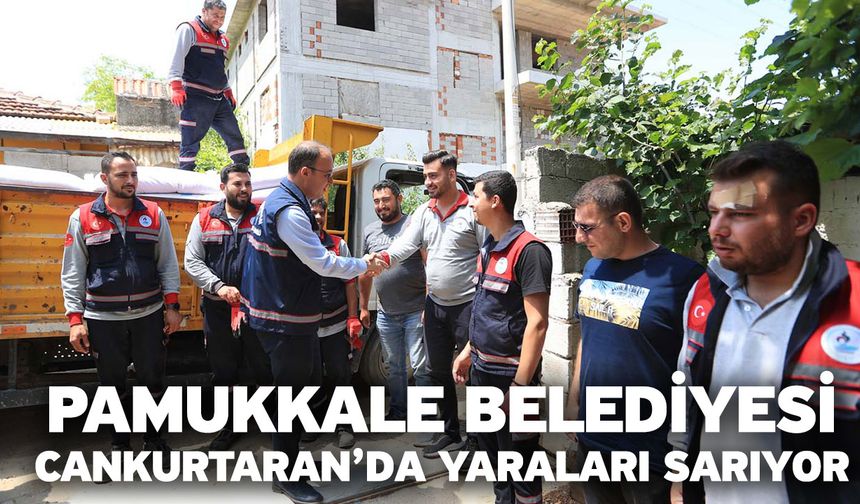 Pamukkale Belediyesi Cankurtaran’da Yaraları Sarıyor